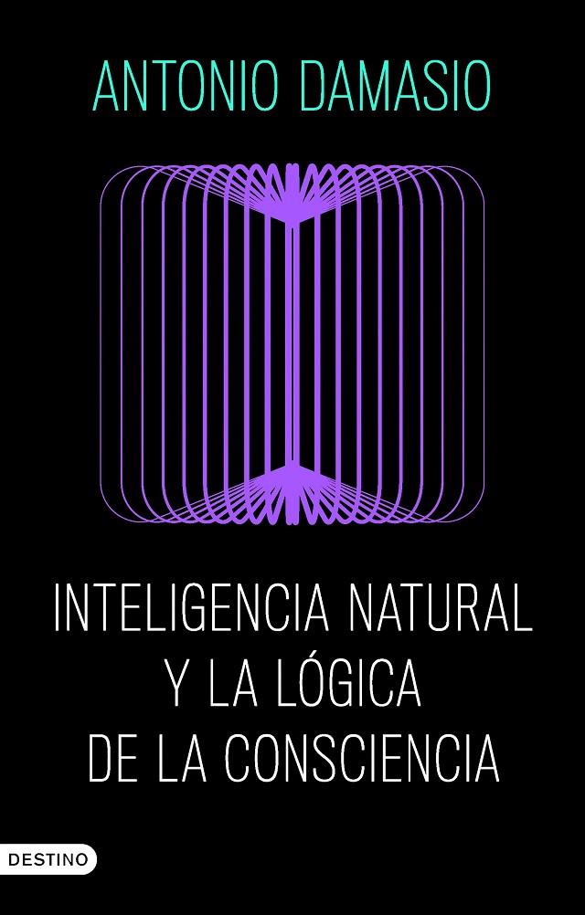 Inteligencia natural y la lógica de la consciencia | 9788423368730 | Antonio Damasio