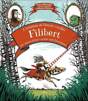 L'aventura de l'heroic cavaller Filibert per vèncer el drac i acabar amb l'avorriment | 9788447937707 | Anne-Gaëlle Balpe ; Guillaume Plantevin