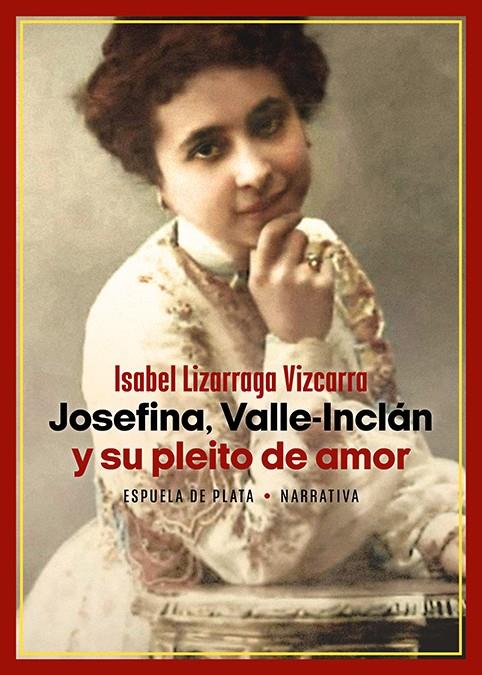 Josefina, Valle-Inclán y su pleito de amor | 9788419877116 | Isabel Lizarraga Vizcarra