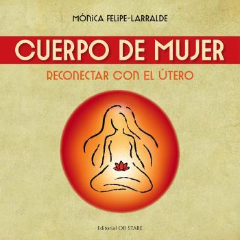 Cuerpo de mujer : reconectar con el útero | 9788494845857 | Mónica Felipe-Larralde