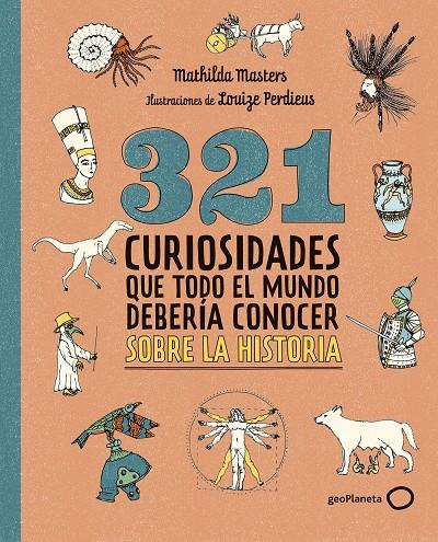 321 curiosidades que todo el mundo debería conocer sobre la historia | 9788408324775 | Mathilda Masters ; Louize Perdieus