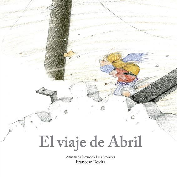 El viaje de Abril | 9788410406780 | Annamaria Piccione ; Luis Amavisca ; Francesc Rovira