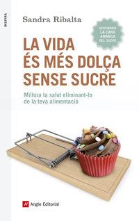 La vida més dolça sense sucre | 9788416139675 | Sandra Ribalta