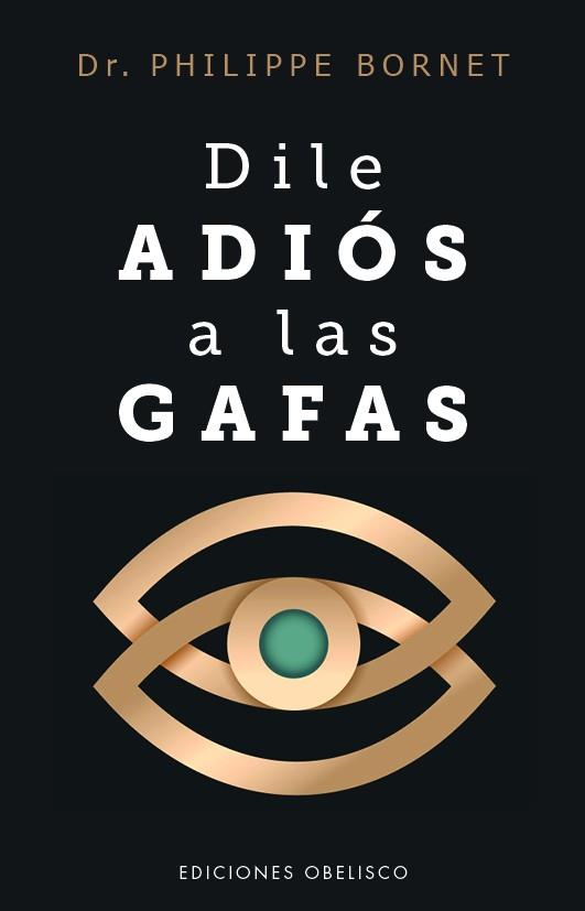 Dile adiós a las gafas | 9788411723770 | Philippe Bornet
