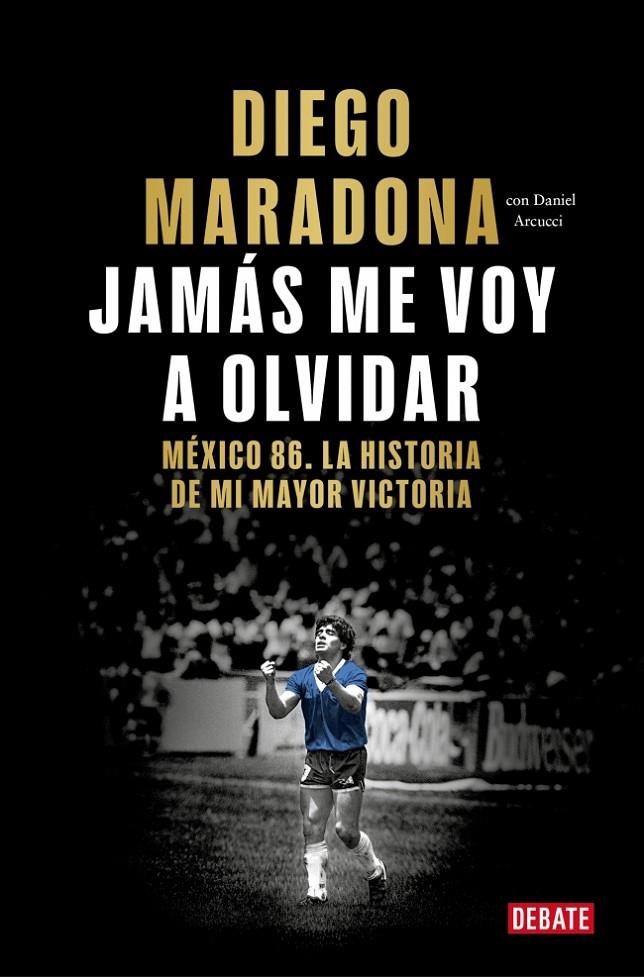 Jamás me voy a olvidar | 9788410433687 | Diego Maradona ; Daniel Arcucci