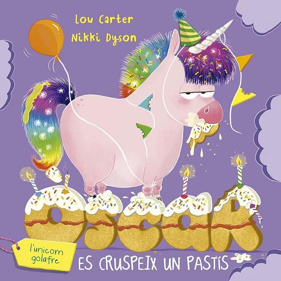 Òscar l'unicorn golafre es cruspeix un pastís | 9788491458289 | Lou Carter ; Nikki Dyson