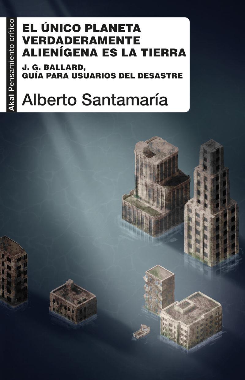 El único planeta verdaderamente alienígena es la Tierra | 9788446056867 | Alberto Santamaría