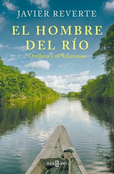 El hombre del río : Orellana y el Amazonas | 9788401033841 | Javier Reverte