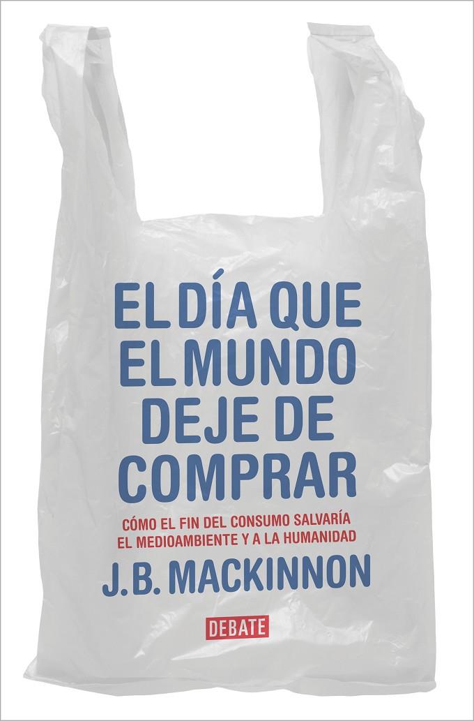 El día que el mundo deje de comprar | 9788417636920 | J.B. MacKinnon