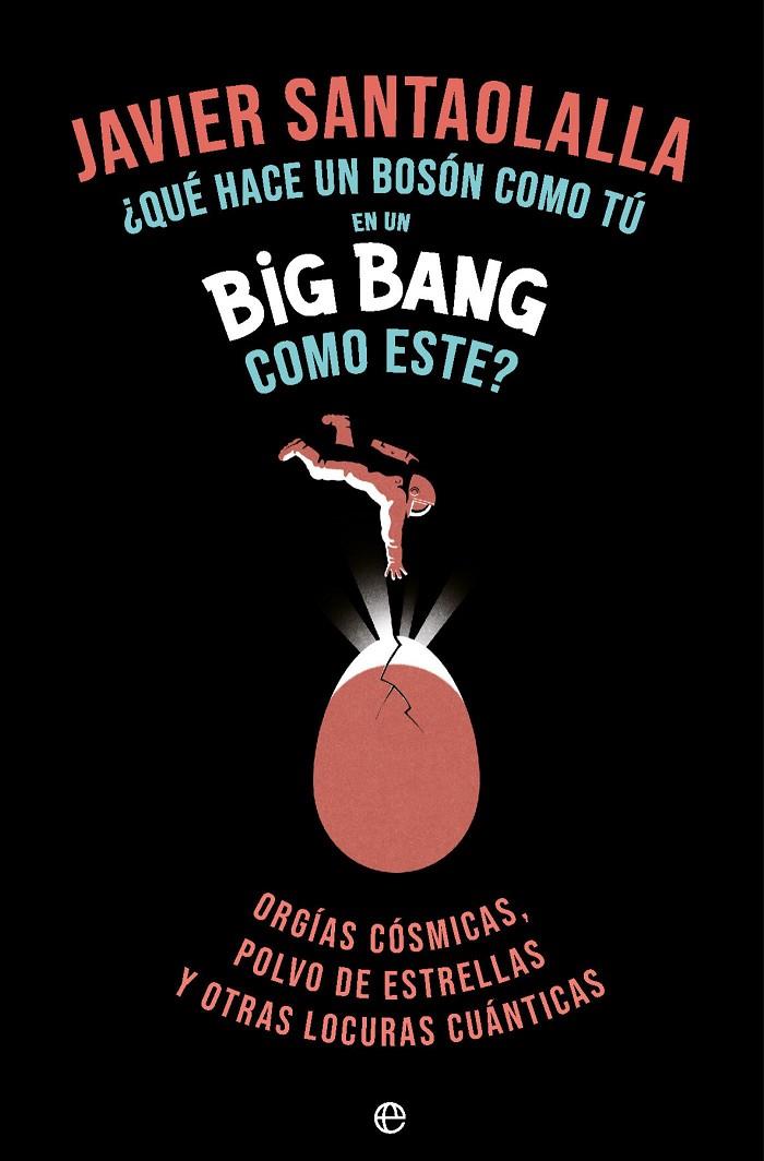 ¿Que hace un bosson como tu en un Big Bang como este? | 9788410943933 | Javier Santaolalla