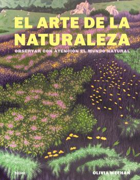 El arte de la naturaleza | 9788410469723 | Olivia Meehan ; Alice Vincent ; Harriet Baker