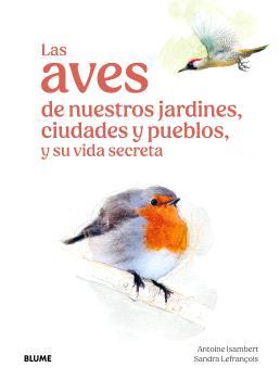 Las aves de nuestros jardines, ciudades y pueblos | 9791387881269 | Antoine Isambert ; Sandra Lefrançois
