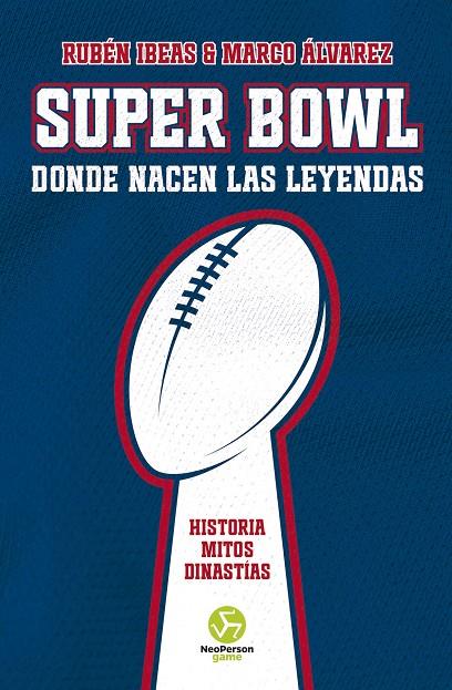 Super Bowl : donde nacen las leyendas | 9788419509260 | Rubén Ibeas ; Marco Álvarez