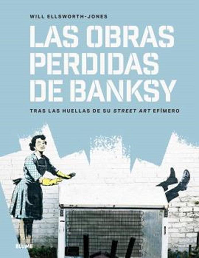 Las obras perdidas de Banksy | 9791387881146 | Will Ellsworth-Jones