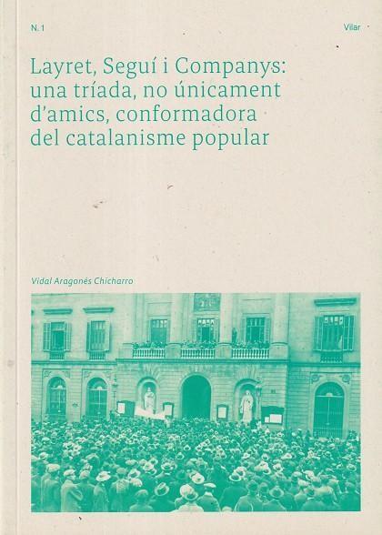 Layret, Seguí i Companys : una tríada, no únicament d'amics, conformadora del catalanisme popular | 9788409439997 | Vidal Aragonés Chicharro