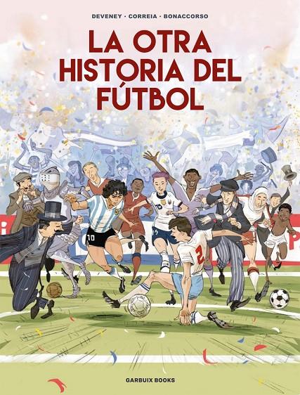La otra historia del fútbol | 9788419393647 | Jean-Christophe Deveney ; Mickaël Correia ; Lelio Bonaccorso