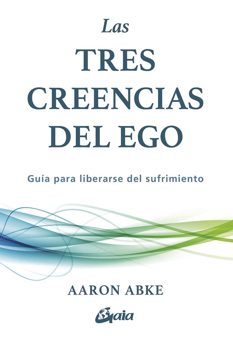 Las tres creencias del ego | 9788411082440 | Aaron Abke