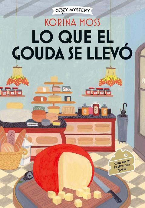Lo que el gouda se llevó (Misterios en la quesería; 2) | 9788410206977 | Korina Moss