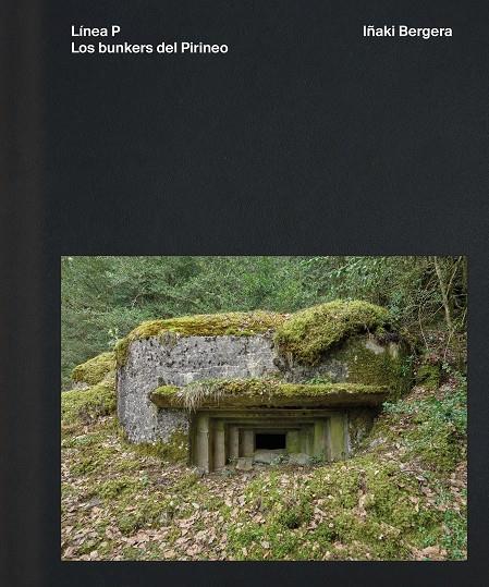 Línea P : los bunkers del Pirineo. | 9791387960070 | Iñaki Bergera