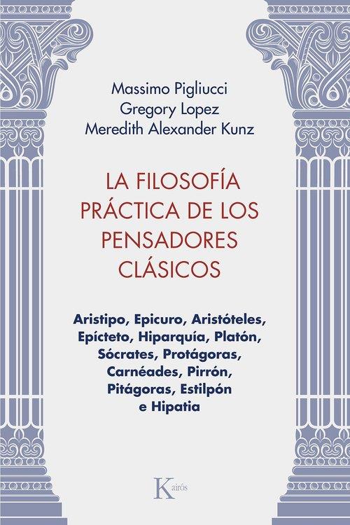 La filosofía práctica de los pensadores clásicos | 9788411213981 | Massimo Pigliucci ; Gregory Lopez ; Meredith Alexander Kunz