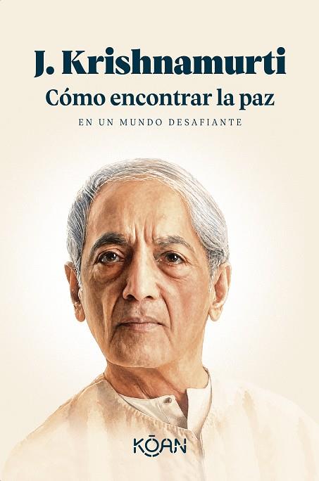 Cómo encontrar la paz en un mundo desafiante | 9788410358447 | J. Krishnamurti