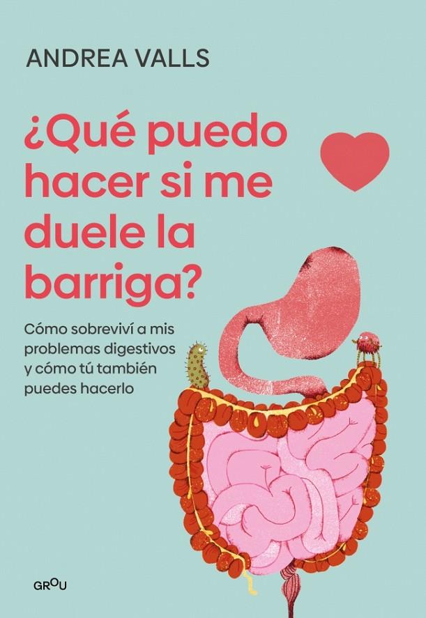 ¿Qué puedo hacer si me duele la barriga? | 9791387924904 | Andrea Valls