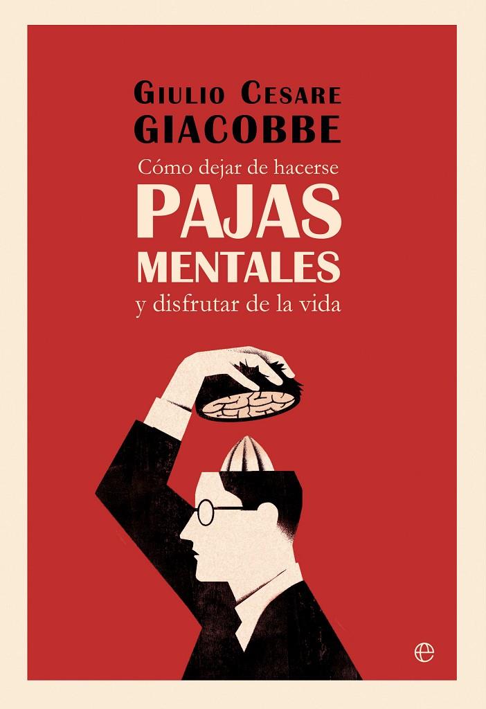 Como dejar de hacerse pajas mentales y disfrutar de la vida | 9788410943568 | Giulio Cesare Giacobbe