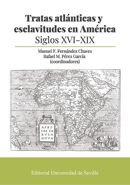 Tratas atlánticas y esclavitudes en América (Siglos XVI-XIX) | 9788447230723 | Manuel F. Fernández Chaves ; Rafael M. Pérez García