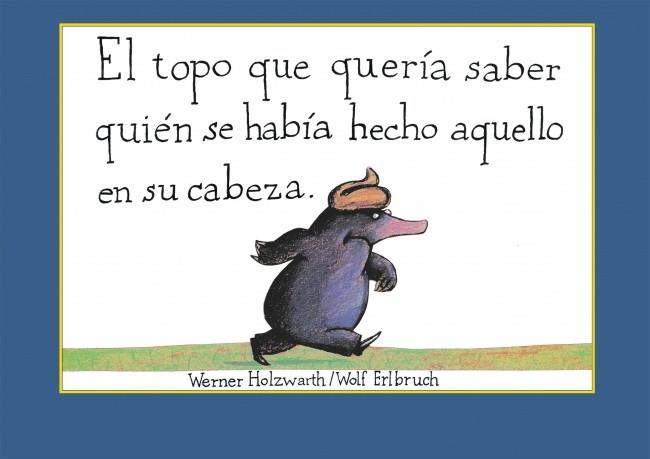 El topo que quería saber quién se había hecho aquello en su cabeza | 9788448846305 | Werner Holzwarth ; Wolf Erlbruch