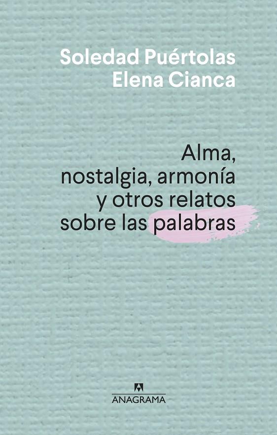 Alma, nostalgia, armonía y otros relatos sobre las palabras | 9788433910004 | Soledad Puértolas ; Elena Cianca