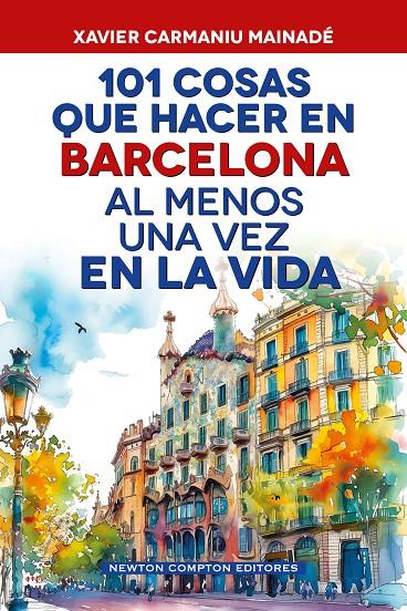 101 cosas que hacer en Barcelona al menos una vez en la vida | 9791388015724 | Xavier Carmaniu Mainadé