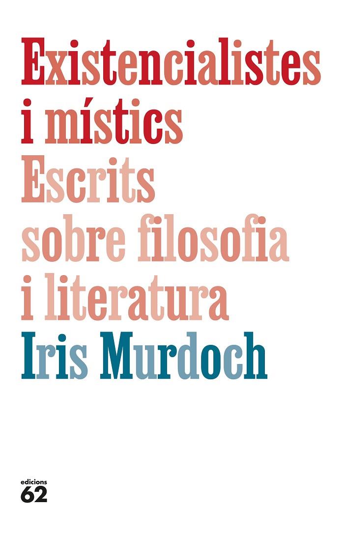Existencialistes i místics : escrits sobre filosofia i literatura | 9788429782905 | Iris Murdoch