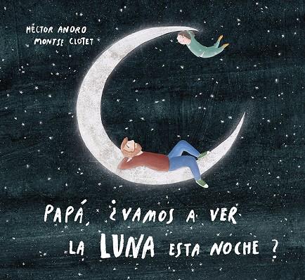 Papá, ¿vamos a ver la luna esta noche? | 9788424673468 | Hector Anoro ; Montse Clotet
