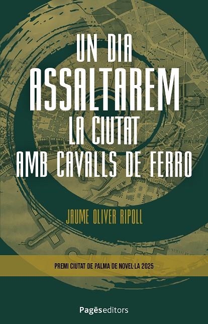 Un dia assaltarem la ciutat amb cavalls de ferro | 9788413037042 | Jaume Oliver Ripoll