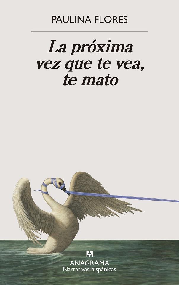 La próxima vez que te vea, te mato | 9788433929679 | Paulina Flores