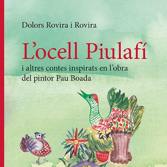 L'ocell Piulafí i altres contes inspirats en l'obra del pintor Pau Boada | 9788410456143 | Dolors Rovira i Rovira