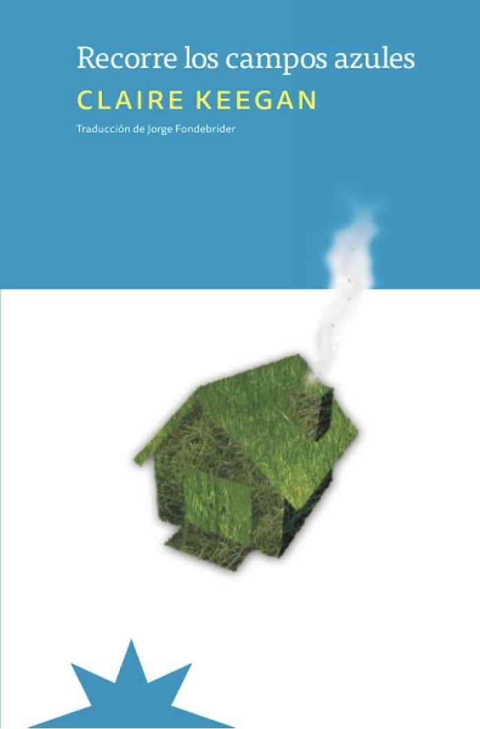 Recorre los campos azules | 9788412935523 | Claire Keegan ; Jorge Fondebrider