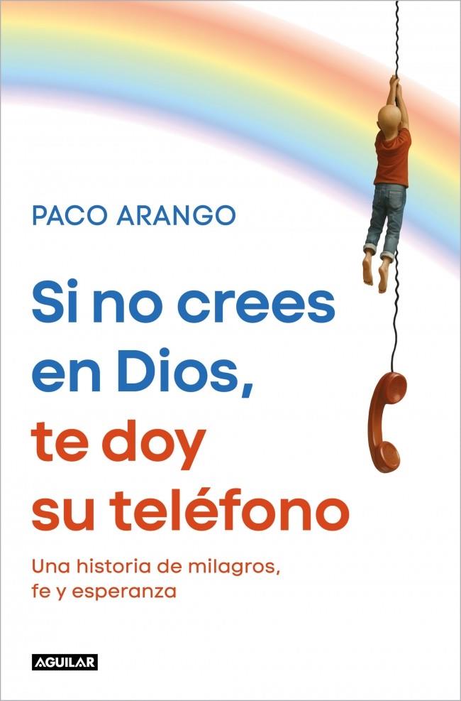 Si no crees en Dios, te doy su teléfono | 9788403526358 | Paco Arango