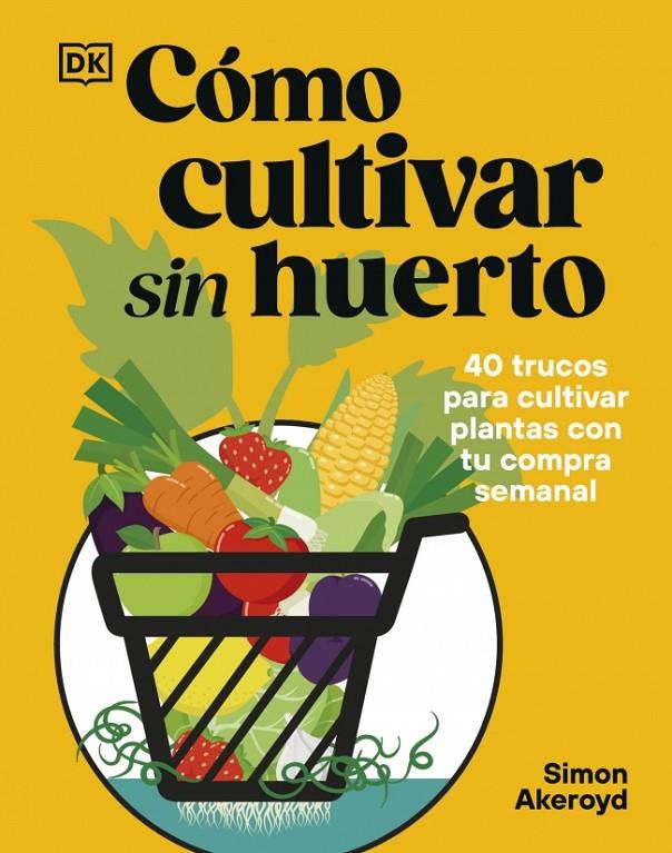 Cómo cultivar sin huerto | 9780241837825 | Simon Akeroyd