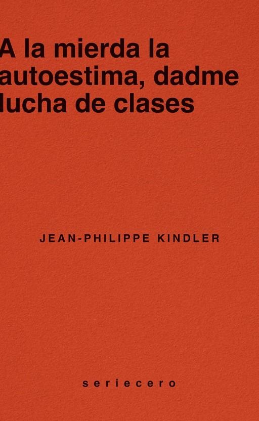 A la mierda la autoestima, dadme lucha de clases | 9788412943139 | Jean-Philippe Kindler