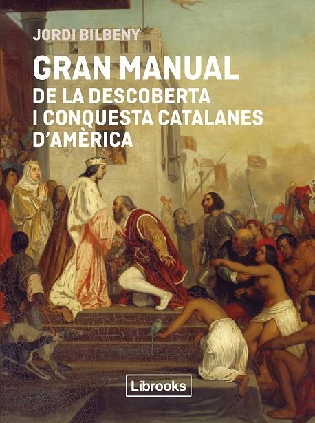 Gran manual de la descoberta i conquesta catalanes d'Amèrica | 9791399209778 | Jordi Bilbeny