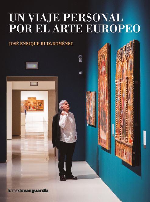 Un viaje personal por el arte europeo | 9788418604553 | José Enrique Ruiz-Domènec