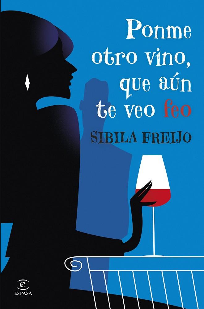 Ponme otro vino, que aún te veo feo | 9788467081206 | Sibila Freijo