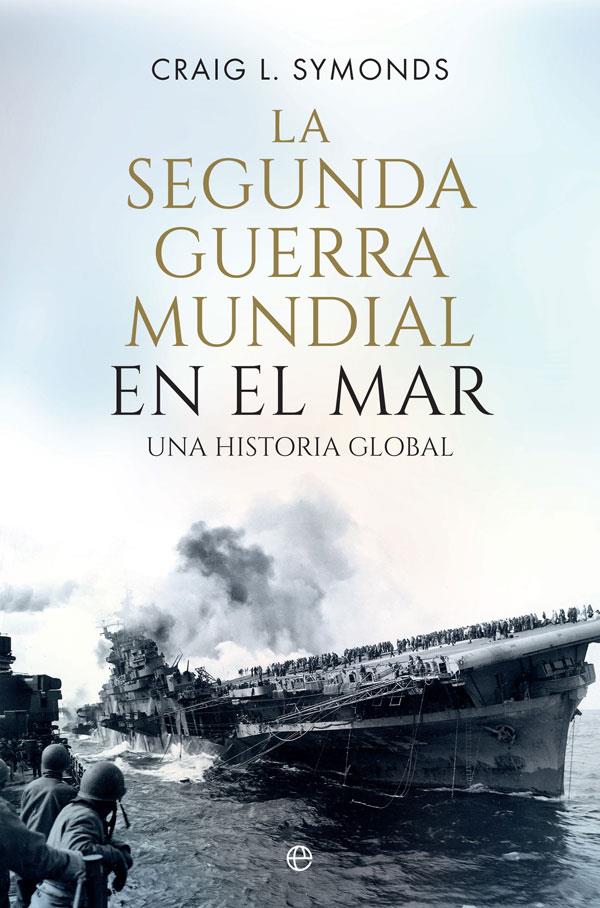 La Segunda Guerra Mundial en el mar | 9788410940390 | Craig L. Symonds