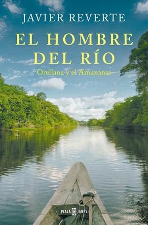 El hombre del río : Orellana y el Amazonas | 9788401033841 | Javier Reverte