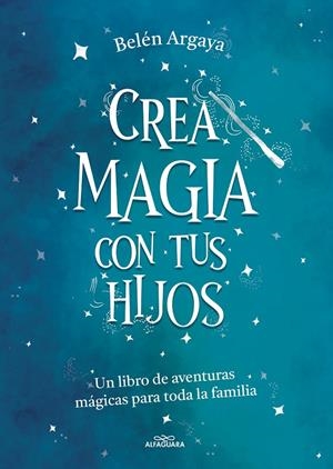 Crea magia con tus hijos | 9788420453545 | Belén Argaya