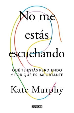 No me estás escuchando | 9788403519428 | Kate Murphy