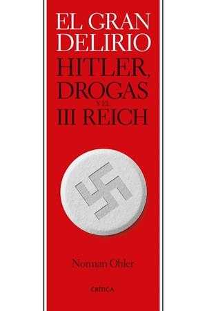 El gran delirio : Hitler, drogas y el III Reich | 9788491993544 | Norman Ohler