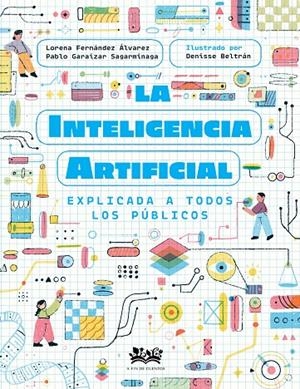 La inteligencia artificial explicada a todos los públicos | 9788419684257 | Lorena Fernández Álvarez ; Pablo Garaizar Sagarminaga ; Denise Beltrán