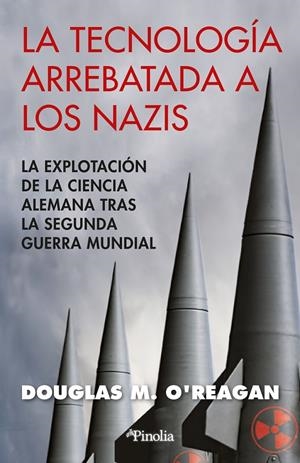 La tecnología arrebatada a los nazis | 9788418965906 | Douglas M. O'Reagan